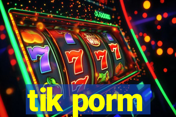 tik porm